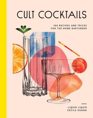 CULT COCKTAILS: 100 RECIPES AND TRICKS